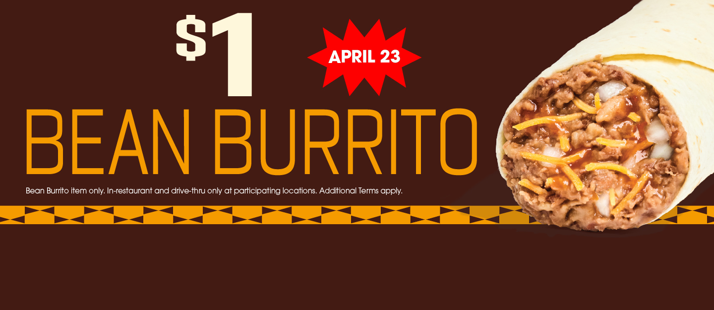 $1 Bean Burrito on April 23, in-restaurant and drive-thru only